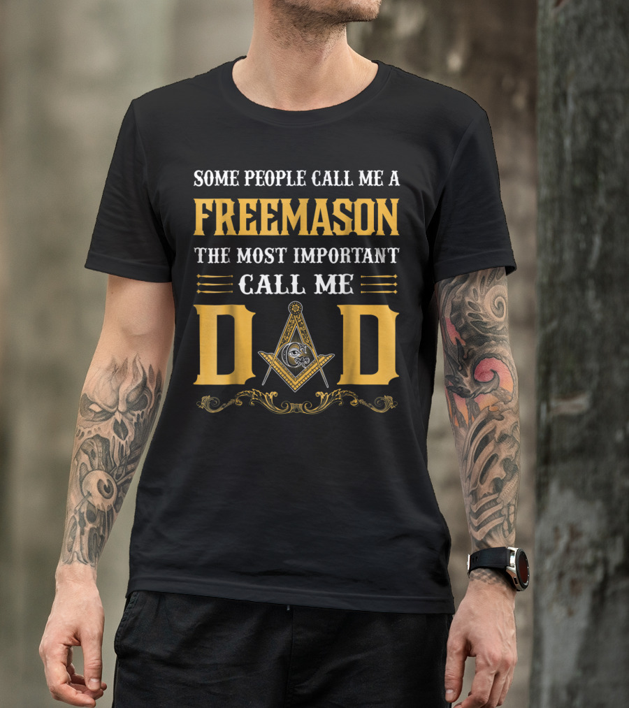 Some People Call Me A FreeMason The Most Important Call Me Dad T-Shirt