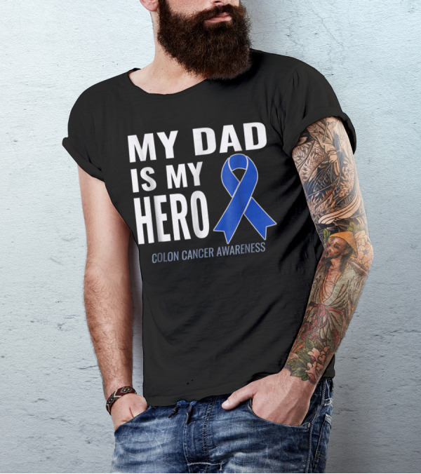 My Dad Is My Hero Colon Cancer Awareness T-Shirt