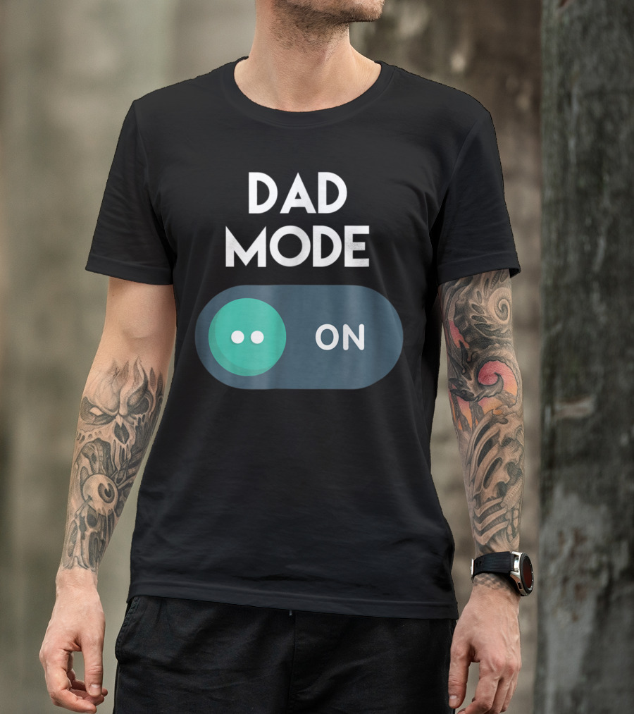 DAD Mode ON Motivational Mind Set Cool Switch T-Shirt