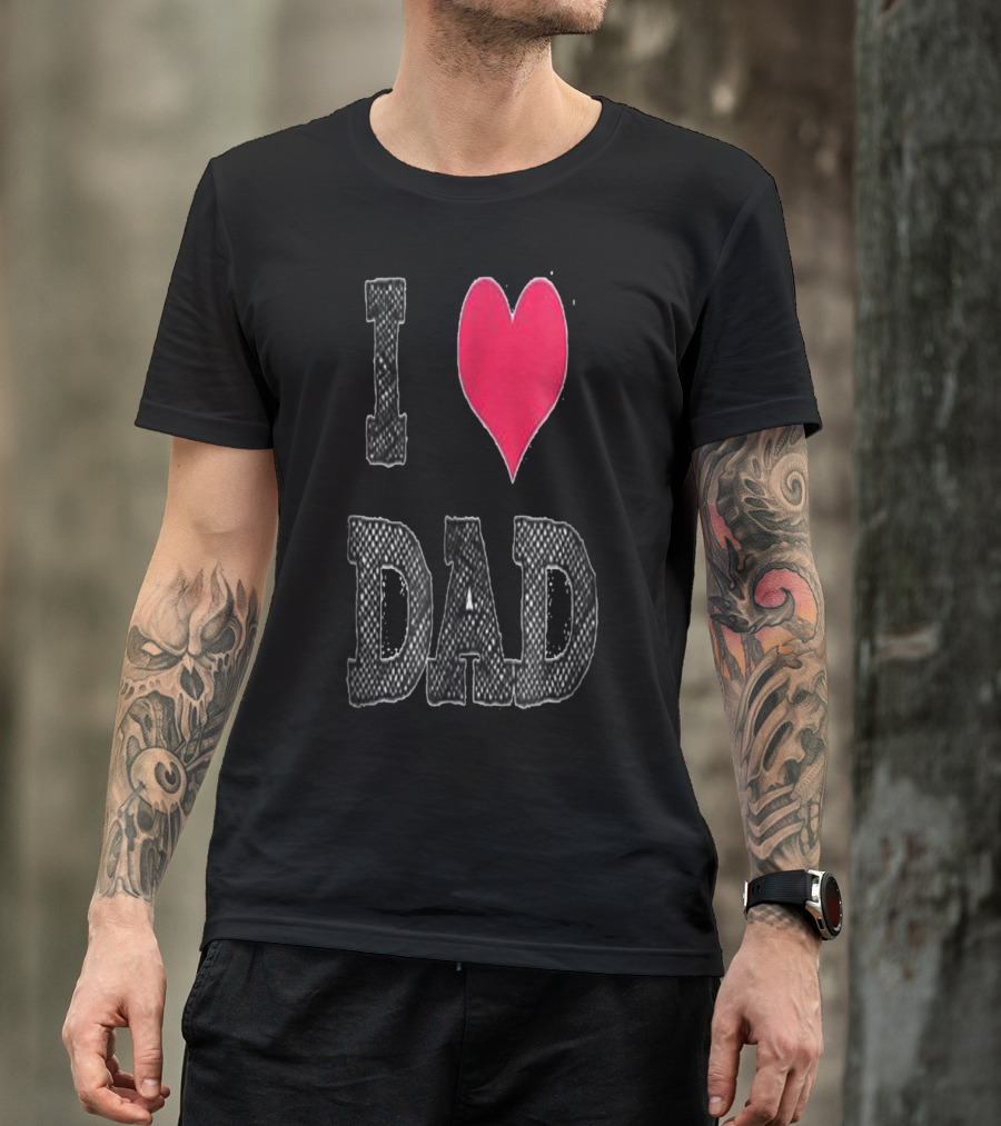 I LOVE DAD T-Shirt