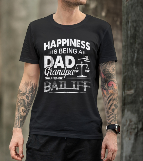 Happiness Is Being A Dad Grandpa And Bailiff T-Shirt