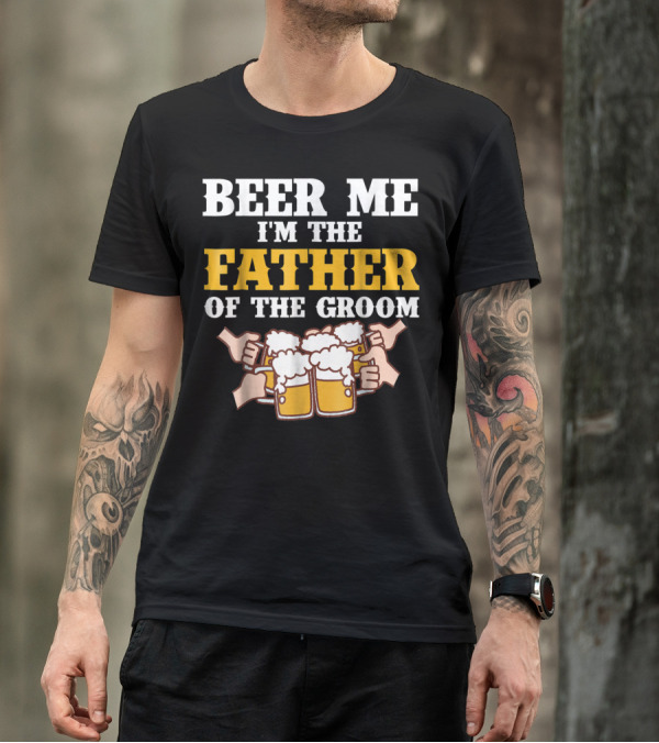 Beer Me I'm The Father Of The Groom With Beer Mugs T-Shirt