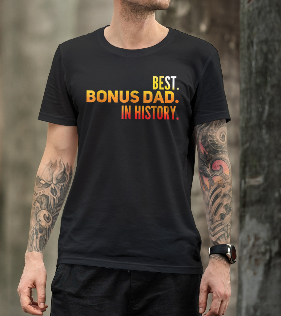 Best Bonus Dad In History T-Shirt