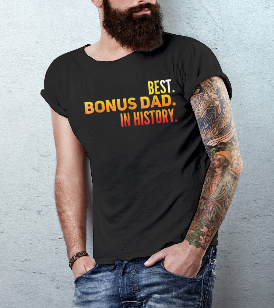 Best Bonus Dad In History T-Shirt