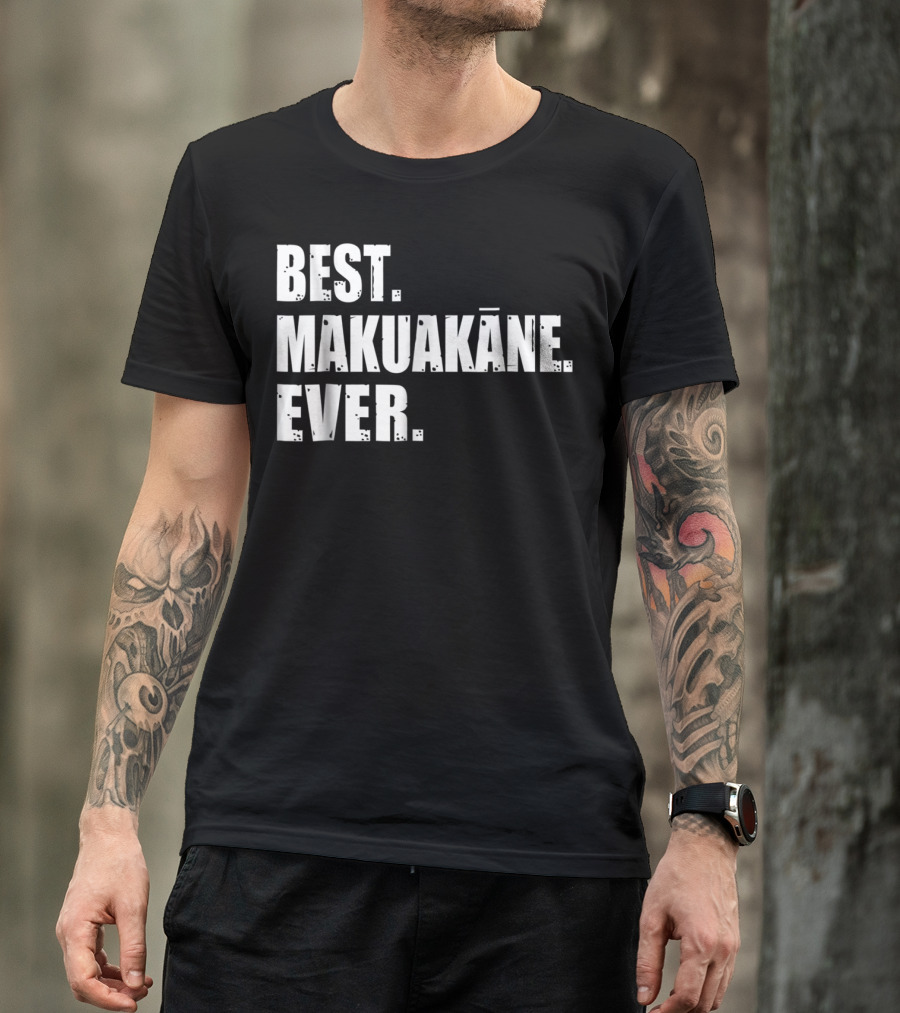 BEST MAKUAKĀNE EVER HAWAIIAN DAD T-Shirt