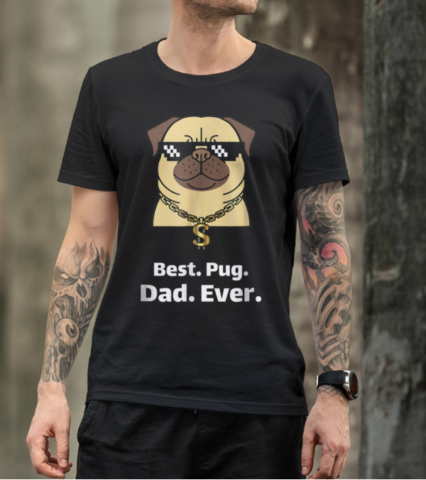 Best Pug Dad Ever Funny Pug With Thug Life Glasses And Gold Chain T-Shirt