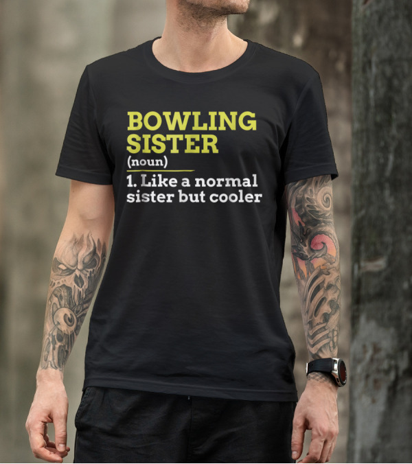 BOWLING SISTER (noun) 1. Like A Normal Sister But Cooler T-Shirt