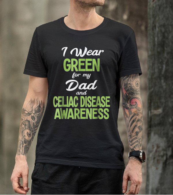 I Wear Green For My Dad And Celiac Disease Awareness T-Shirt