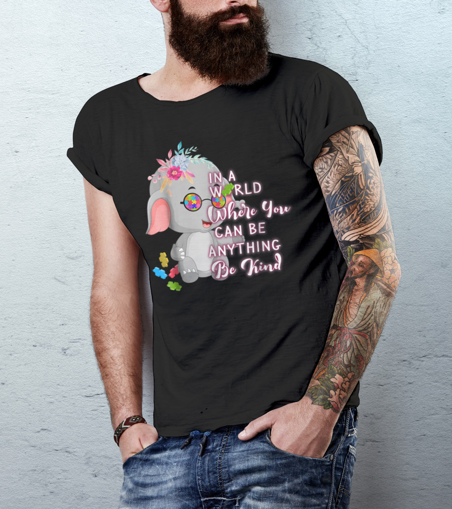 In A World Where You Can Be Anything Be Kind Autism Awareness Elephant With Floral Glasses T-Shirt