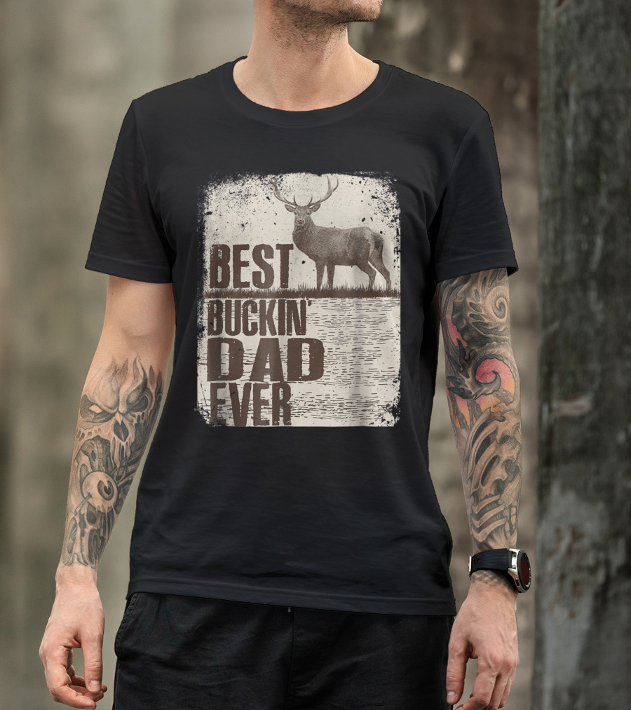 Best Buckin Dad Ever Funny Dads Stag Deer Rustic Outdoors T-Shirt