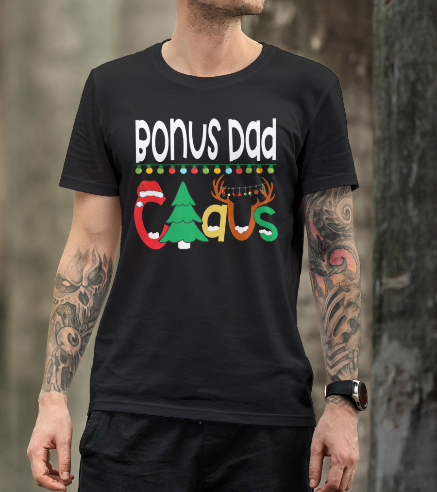 Bonus Dad Claus Christmas Lights Santa Hat Tree Reindeer Antlers T-Shirt