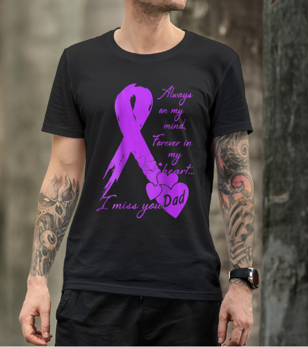 Always On My Mind Forever In My Heart I Miss You Dad T-Shirt