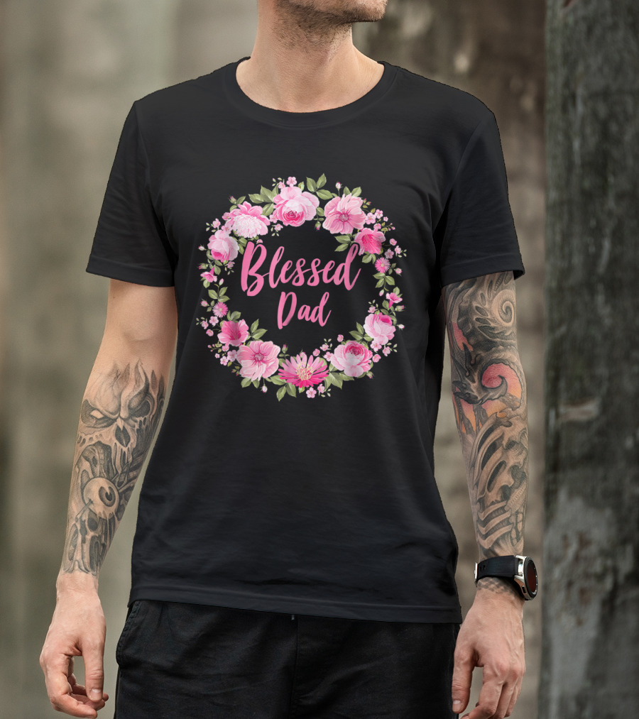 Blessed Dad Floral Wreath Pink Roses T-Shirt
