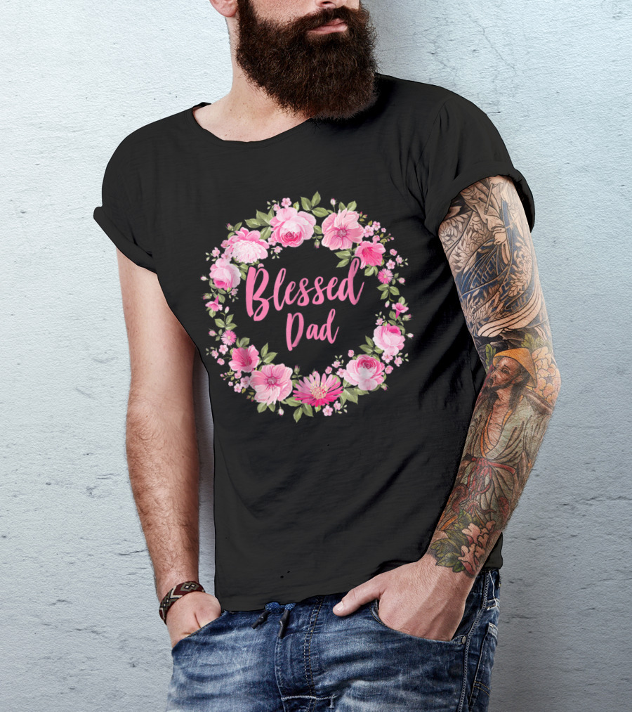 Blessed Dad Floral Wreath Pink Roses T-Shirt