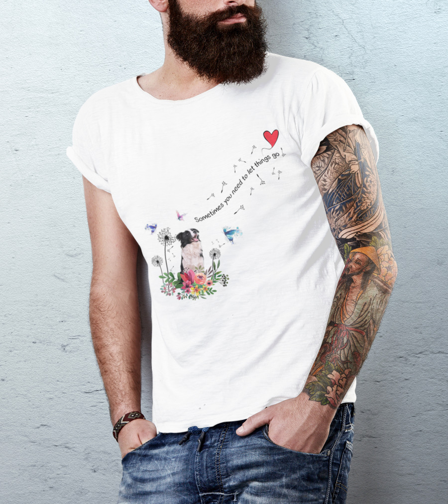Border Collie Dog Kids89 Flowers Butterfly Heart Sometimes You Need To Let Things Go T-Shirt