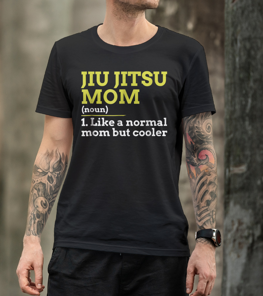 Jiu Jitsu Mom Noun 1 Like A Normal Mom But Cooler T-Shirt