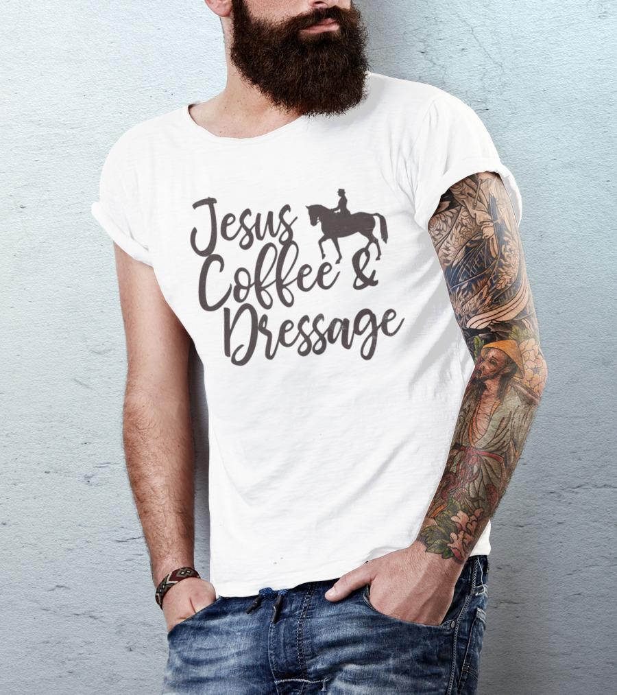 Jesus Coffee And Dressage Mom Horse Rider Equestrian Show31 T-Shirt