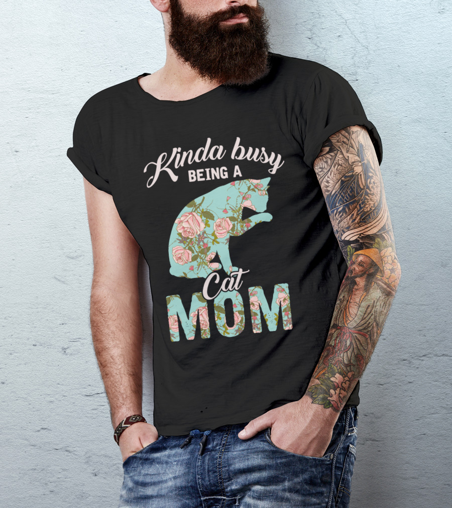 Kinda Busy Being A Cat Mom Floral Cat Owner T-Shirt