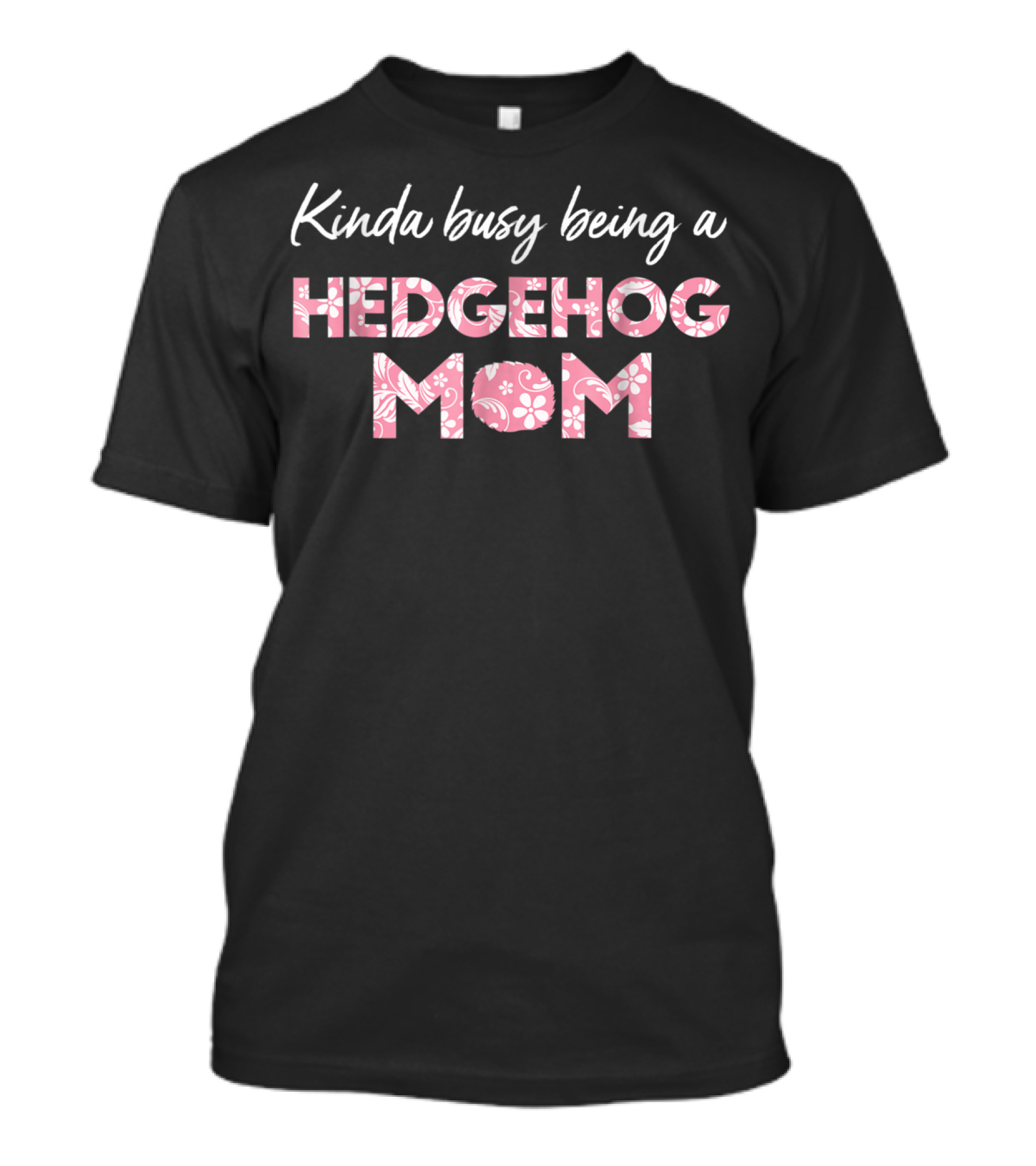Kinda Busy Being A Hedgehog Mom Floral T-Shirt