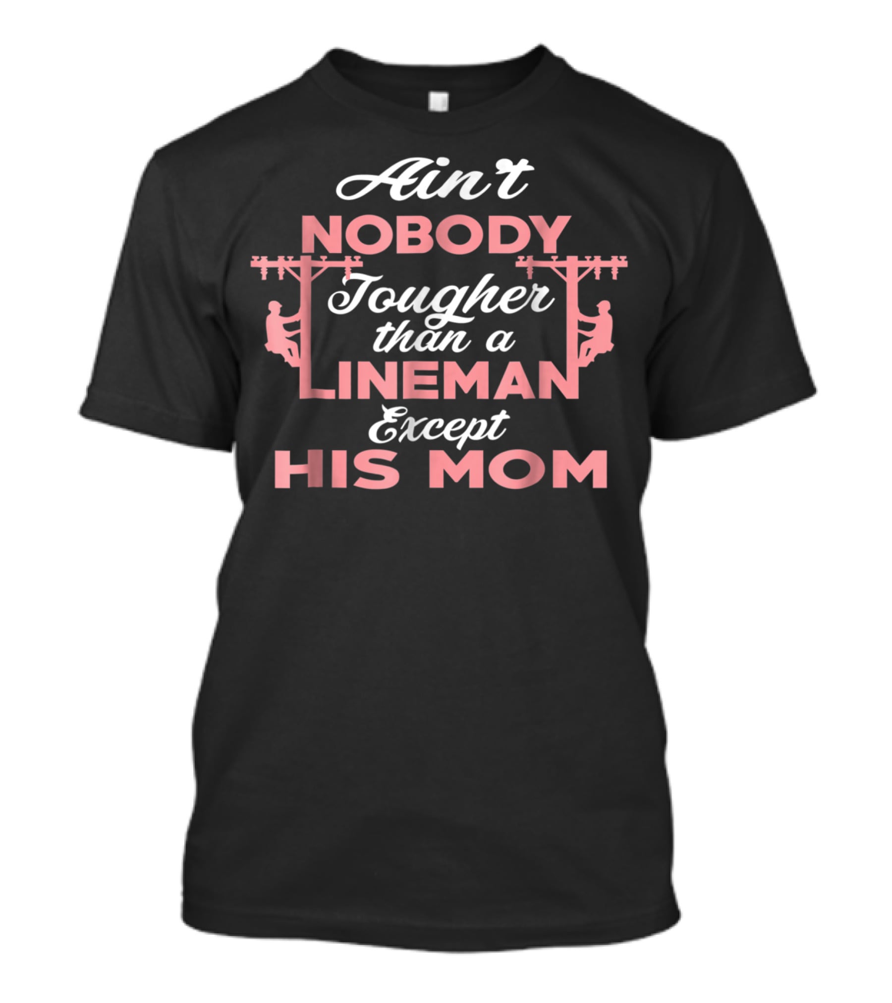 Ain't Nobody Tougher Than A Lineman Except His Mom T-Shirt