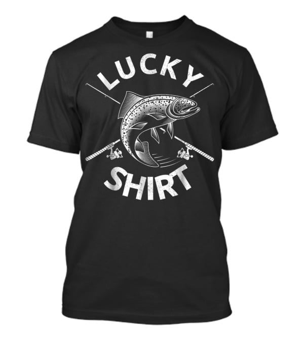 Lucky Fishing Shirt From Wife Kids Mom Son72 T-Shirt