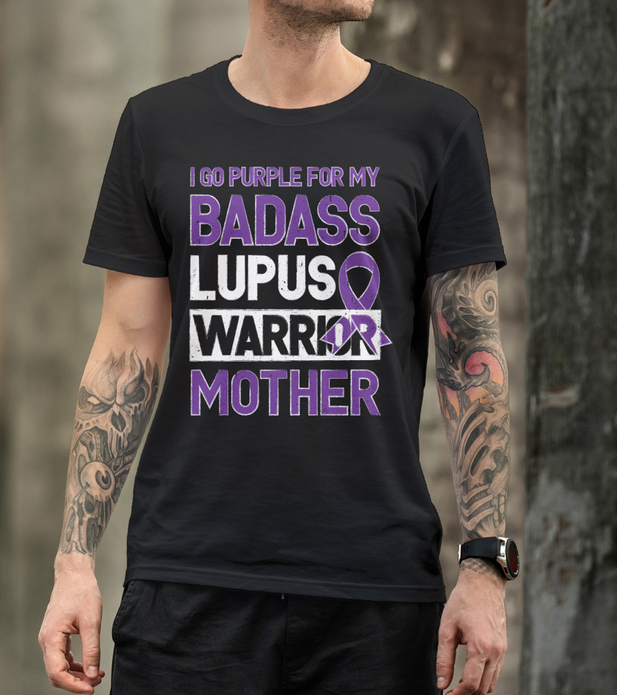 I Go Purple For My Badass Lupus Warrior Mother T-Shirt