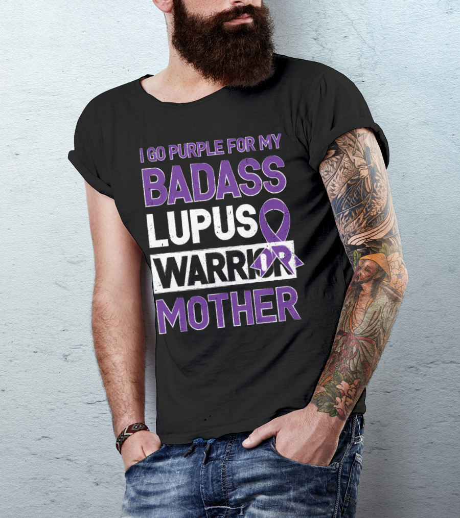 I Go Purple For My Badass Lupus Warrior Mother T-Shirt