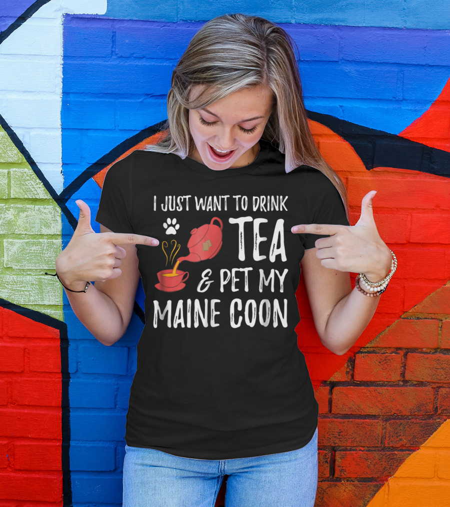 I Just Want To Drink Tea And Pet My Maine Coon Cat Lover T-Shirt