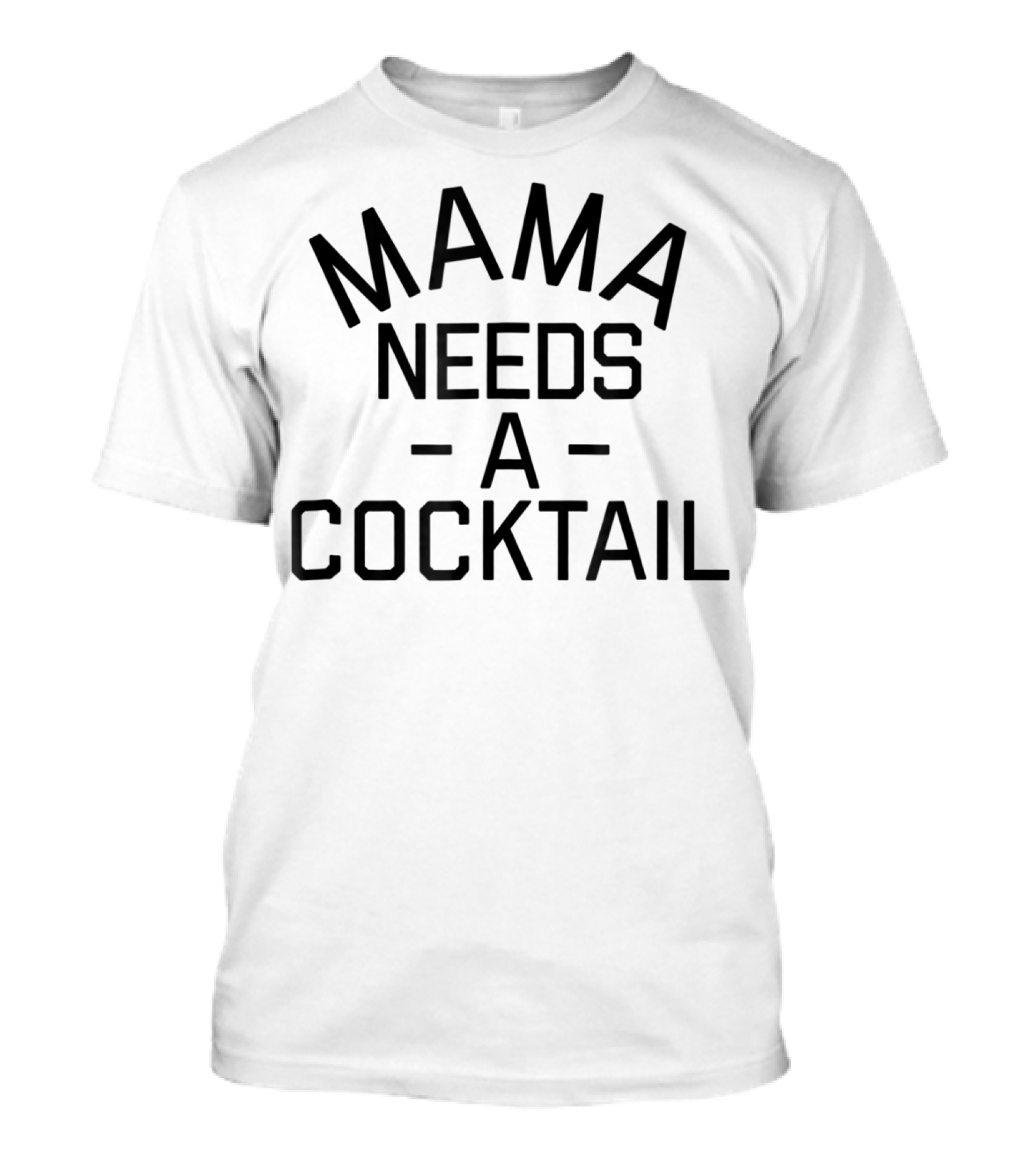 Mama Needs A Cocktail T-Shirt