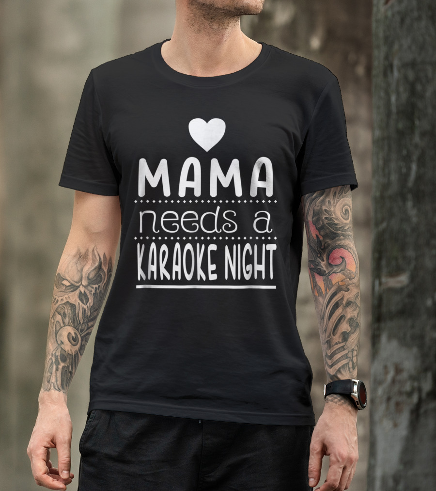 Mama Needs A Karaoke Night Heart T-Shirt