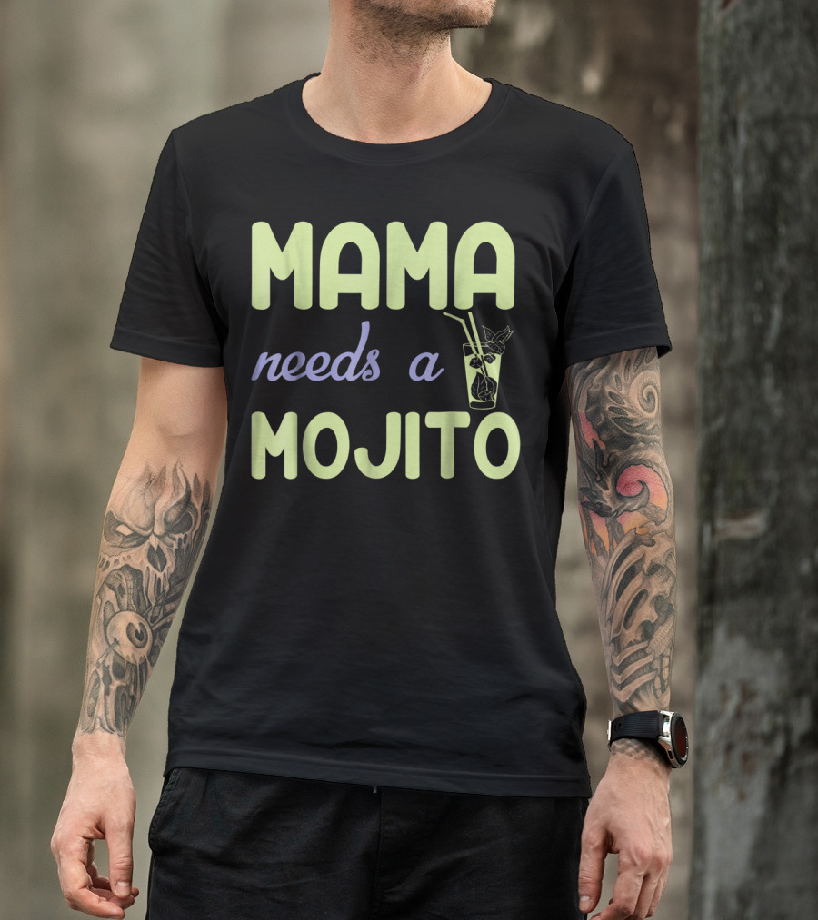 Mama Needs A Mojito Fun Mama Needs A Mojito T-Shirt