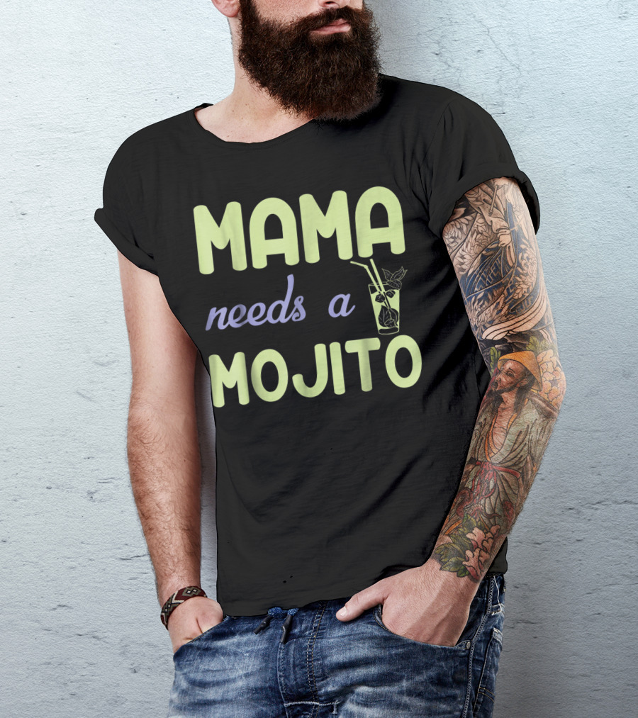 Mama Needs A Mojito Fun Mama Needs A Mojito T-Shirt