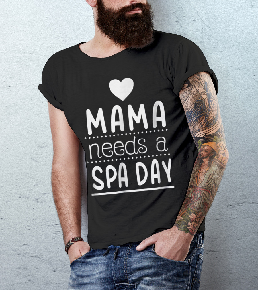 Mama Needs A Spa Day Heart Design Mother's Relaxation Therapy Inspiration T-Shirt