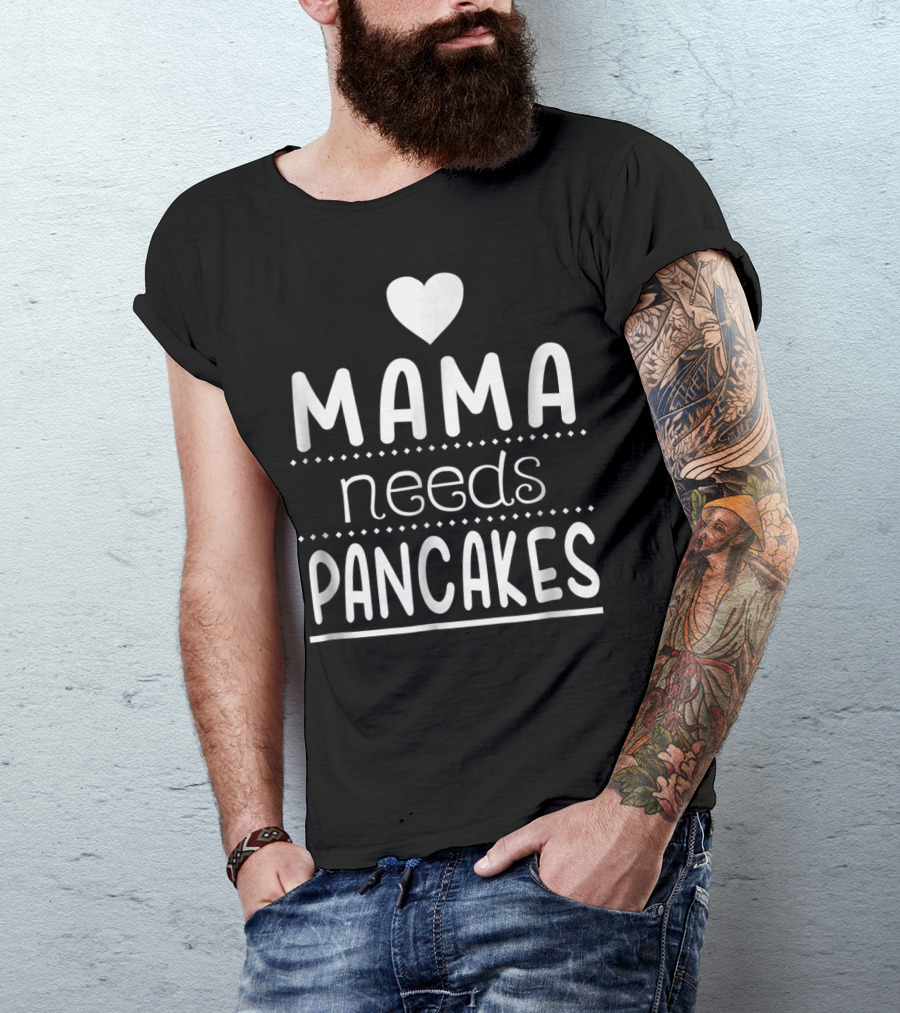 Mama Needs Pancakes Heart Cute T-Shirt
