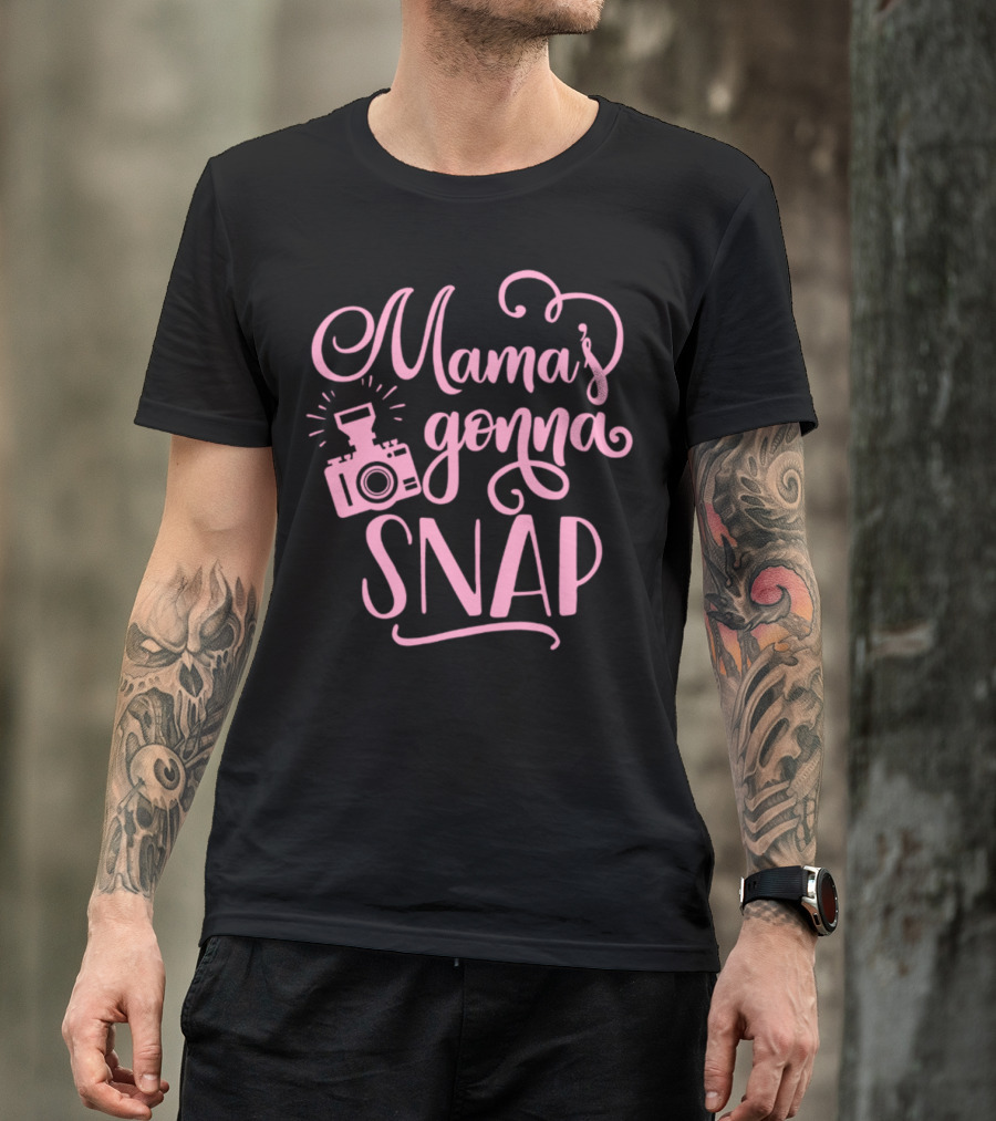 Mama's Gonna Snap Photography Camera Fun Mom Humor T-Shirt
