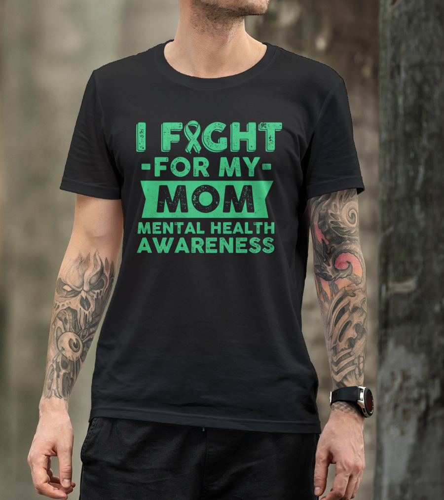 I Fight For My Mom Mental Health Awareness T-Shirt