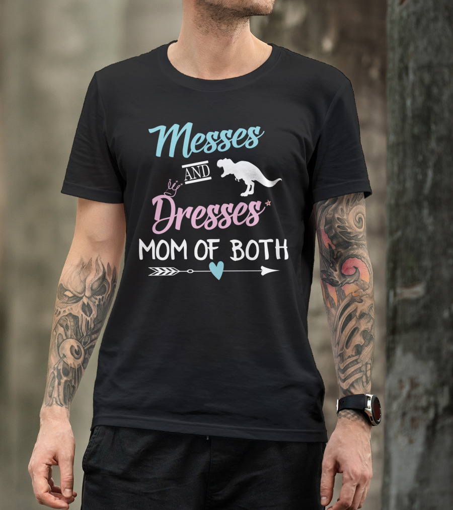 Messes And Dresses Mom Of Both Funny Dinosaur Crown Heart Arrow T-Shirt