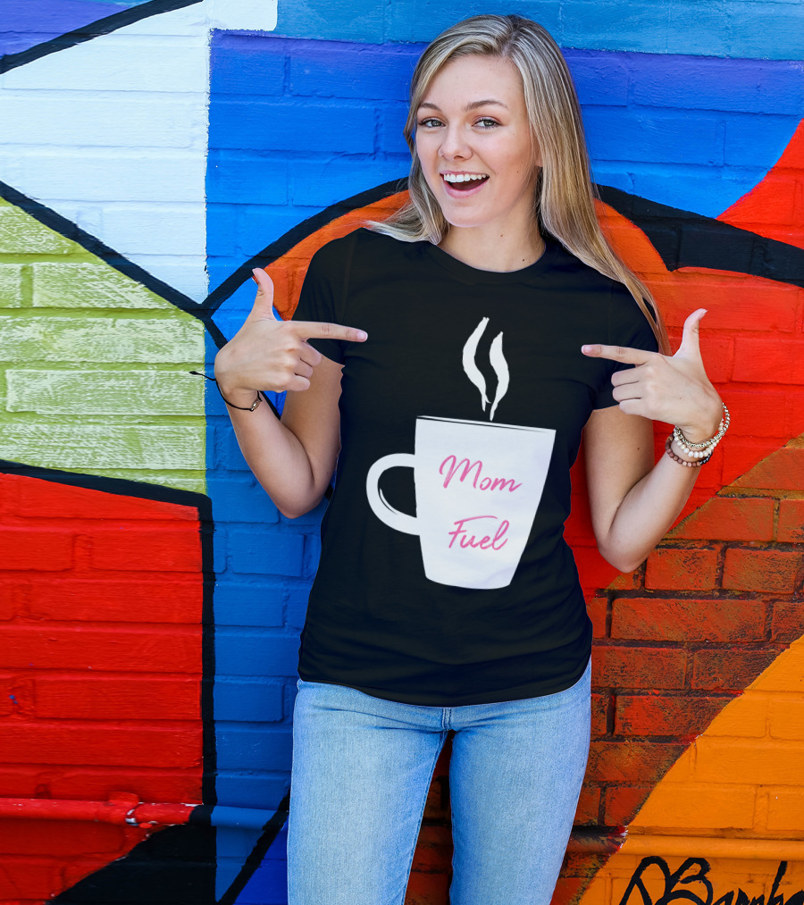 Mom Fuel Coffee Cup Funny T-Shirt