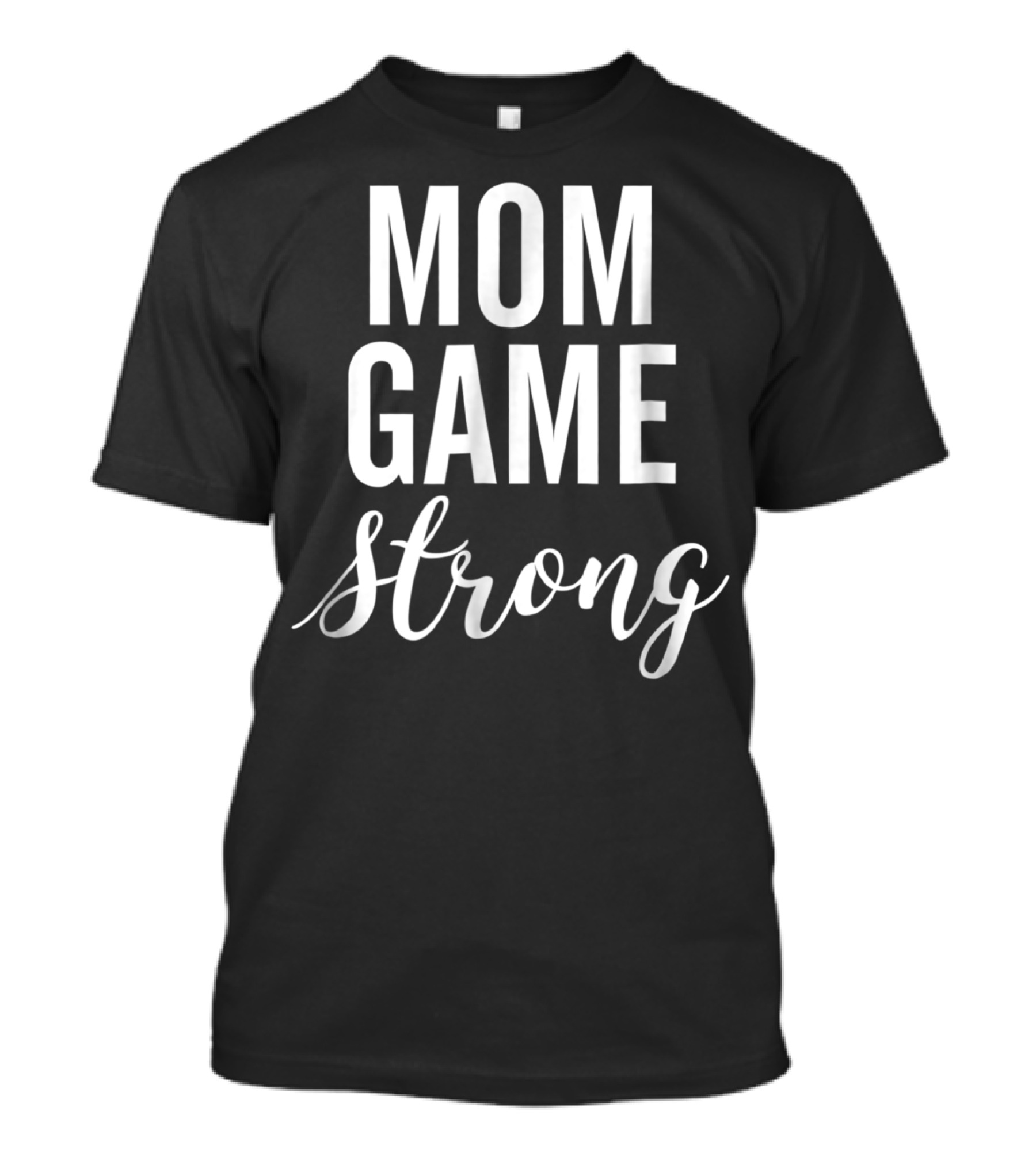 Mom Game Strong T-Shirt