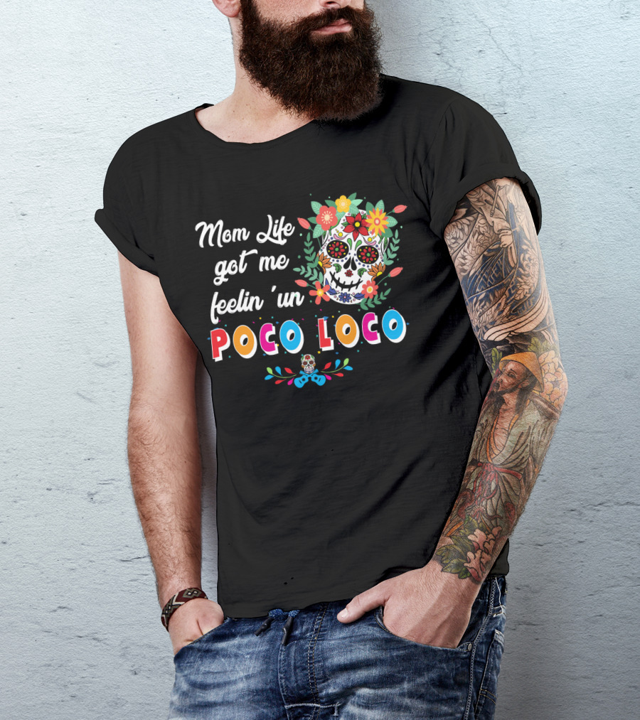 Mom Life Got Me Feelin' Un Poco Loco Skull Floral T-Shirt