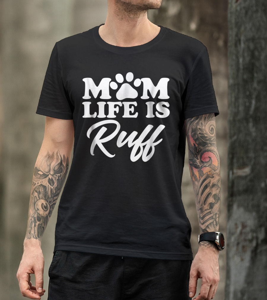 Mom Life Is Ruff Bold Rounded Font Dark87 Paw Prints T-Shirt