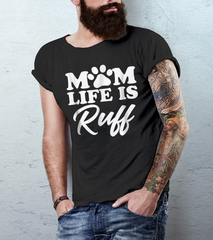 Mom Life Is Ruff Bold Rounded Font Dark87 Paw Prints T-Shirt