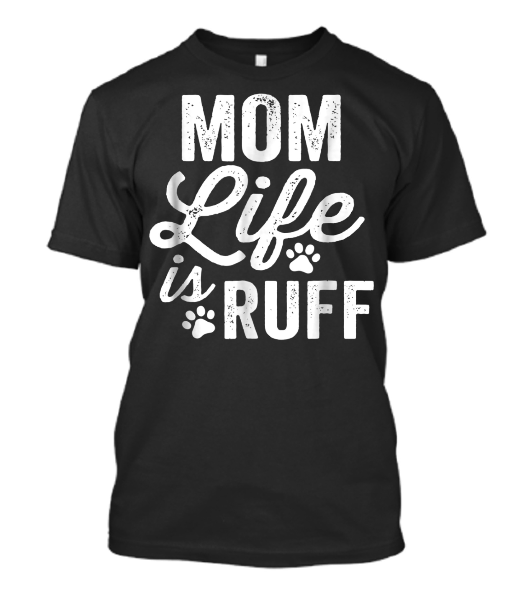 Mom Life Is Ruff Bold Vintage Rough Dark91 Paw Prints T-Shirt