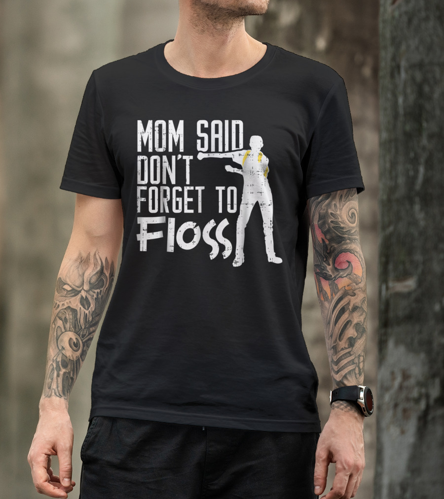 Mom Said Don't Forget To Floss Funny Flossing Dance T-Shirt