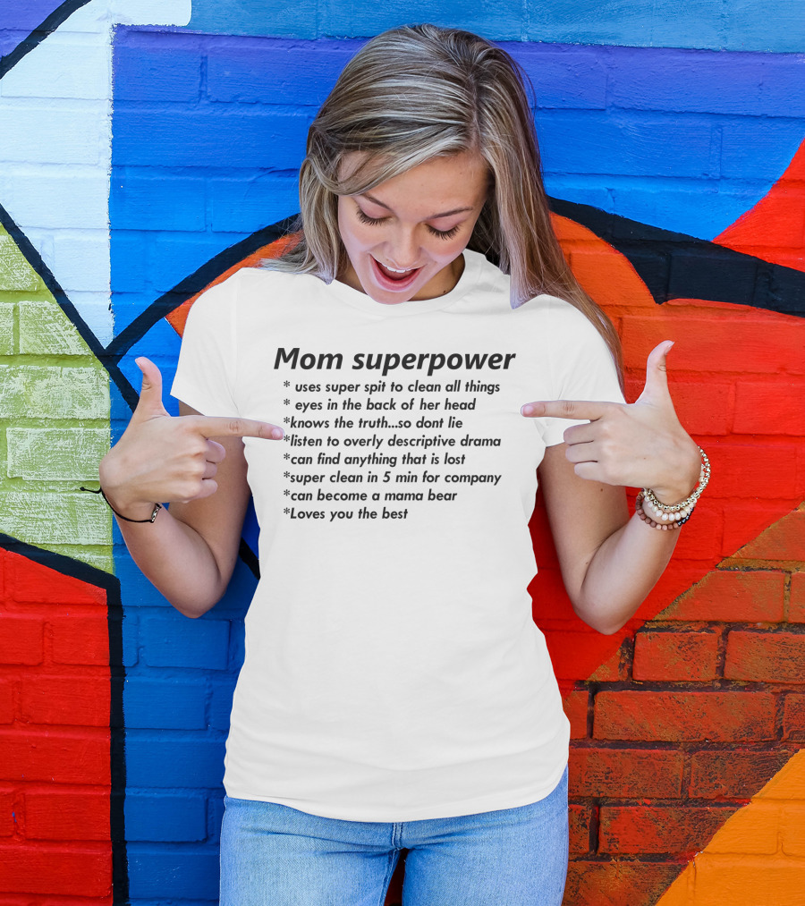 Mom Superpower Uses Super Spit Eyes In Back Knows Truth Finds Anything Mama Bear Loves You T-Shirt