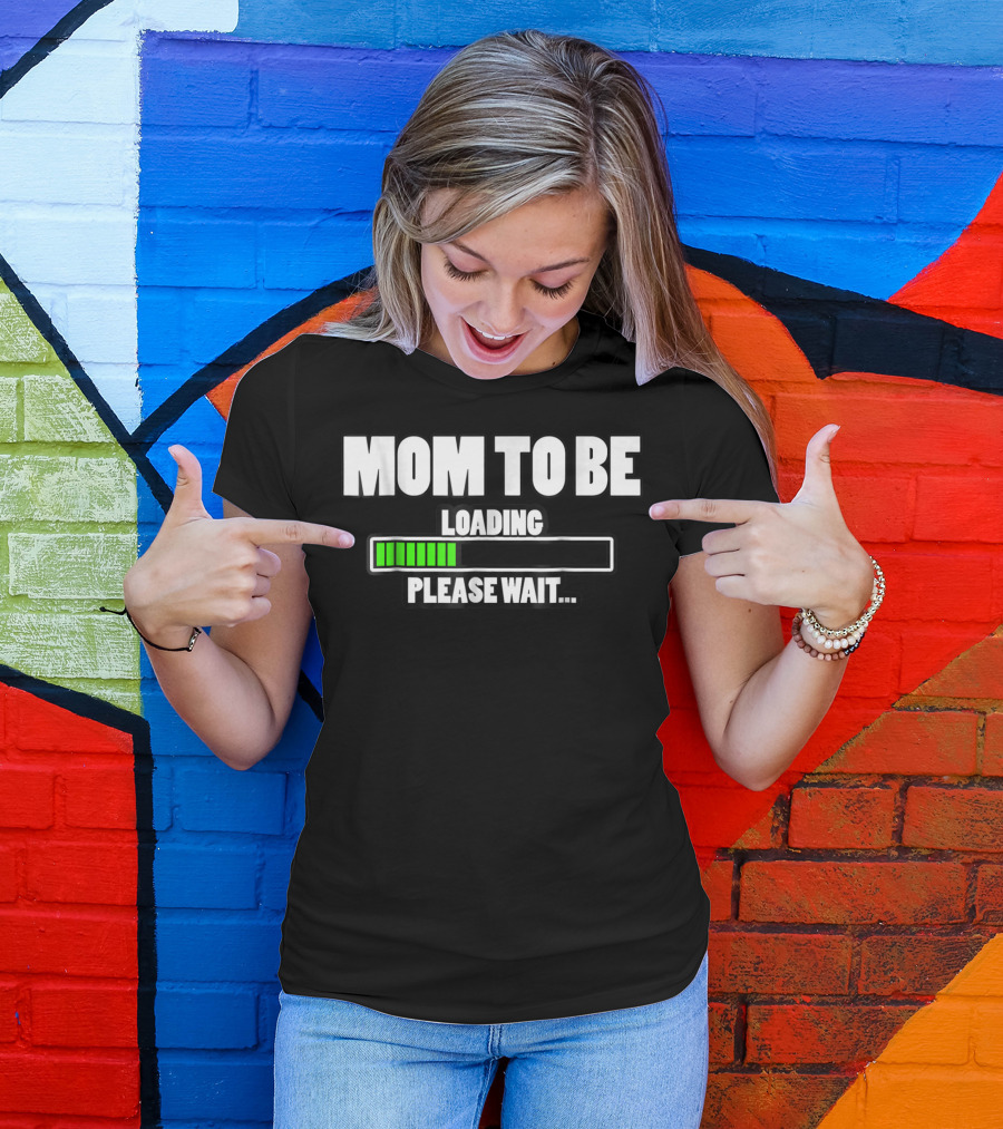 MOM TO BE LOADING PLEASE WAIT T-Shirt