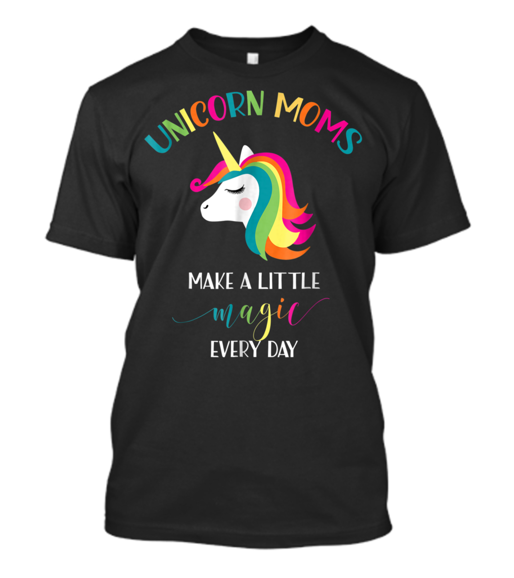 Unicorn Moms Make A Little Magic Every Day Rainbow Unicorn T-Shirt