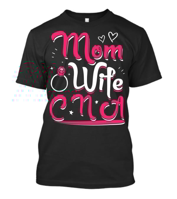 Mom Wife CNA Nurse Pride Nursing Life T-Shirt