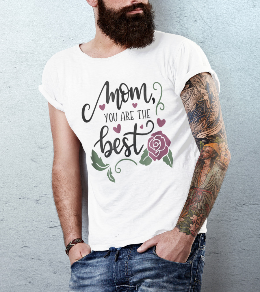 Mom You Are The Best With Girly Rose And Hearts Floral T-Shirt