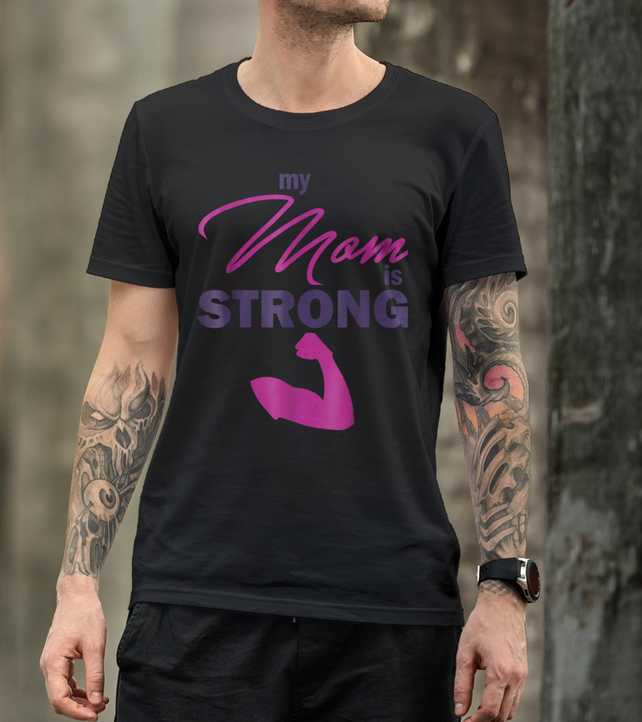 My Mom Is Strong With Flexed Muscle T-Shirt